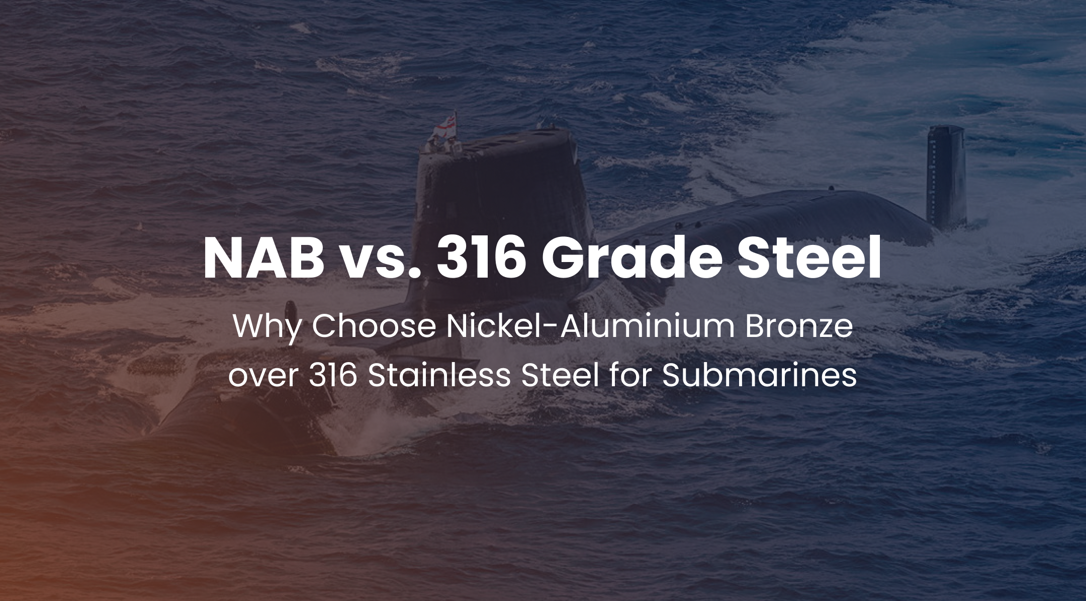 Why Choose Nickel-Aluminium Bronze over 316 Stainless Steel for Submarines
